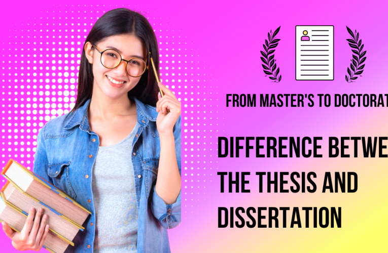 From Master’s To Doctorate: Difference Between The Thesis and Dissertation